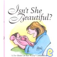 Isn't She Beautiful? : A for Better or for Worse Little Book