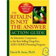 Ritalin Is Not the Answer Action Guide : An Interactive Companion to the Bestselling Drug-Free ADD/ADHD Parenting Program