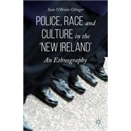 Police, Race and Culture in the 'new Ireland' An Ethnography