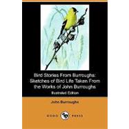 Bird Stories from Burroughs : Sketches of Bird Life Taken from the Works of John Burroughs