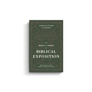 The Beauty and Power of Biblical Exposition: Preaching the Literary Artistry and Genres of the Bible