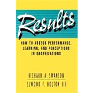 Results How to Assess Performance, Learning, and Perceptions in Organizations