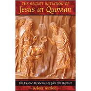 The Secret Initiation Of Jesus At Qumran