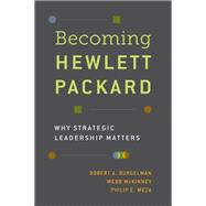 Becoming Hewlett Packard Why Strategic Leadership Matters