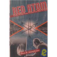 Red Atom Russia's Nuclear Power Program from Stalin to Today : Russia's Nuclear Power Program from Stalin to Today