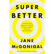 Superbetter: A Revolutionary Approach to Getting Stronger, Happier, Braver, and More Resilient
