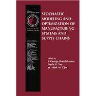 Stochastic Modeling and Optimization of Manufacturing Systems and Supply Chains