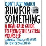 Run for Something A Real-Talk Guide to Fixing the System Yourself