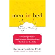 Men in Bed Everything a Woman Needs to Know About the Good, the Bad, and the Kinky