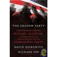Shadow Party : How George Soros, Hillary Clinton, and Sixties Radicals Seized Control of the Democratic Party