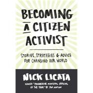 Becoming a Citizen Activist Stories, Strategies & Advice for Changing Our World