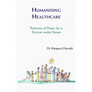 Humanising Healthcare Patterns of Hope for a System under Strain