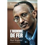 Homme de fer conversations avec Paul Kagame