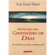 Meditaciones Sobre Conversaciones Con Dios/Meditation over Conversations With God: Use Este Libro Para Iniciar Su Dialogo Con El