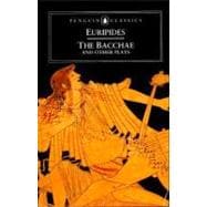 Bacchae and Other Plays : Ion; The Women of Troy, Helen; The Bacchae