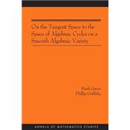 On The Tangent Space To The Space Of Algebraic Cycles On A Smooth Algebraic Variety