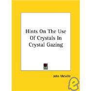 Hints on the Use of Crystals in Crystal Gazing