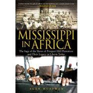 Mississippi in Africa The Saga of the Slaves of Prospect Hill Plantation and Their Legacy in Liberia