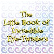 The Little Book of Incredible Eye-Twisters