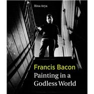 Francis Bacon Painting in a Godless World
