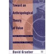 Toward An Anthropological Theory of Value; The False Coin of Our Own Dreams