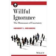 Willful Ignorance The Mismeasure of Uncertainty