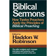 Biblical Sermons : How Twelve Preachers Apply the Principles of Biblical Preaching