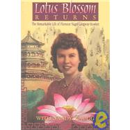 Lotus Blossom Returns : The Remarkable Life of Florence Nagel-Longway-Howlett