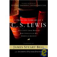 From the Library of C. S. Lewis : Selections from Writers Who Influenced His Spiritual Journey
