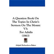 Question Book on the Topics in Christ's Sermon on the Mount V3 : For Adults (1863) book cover, ISBN 9781104000448