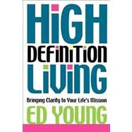 High Definition Living Bringing Clarity to Your Life