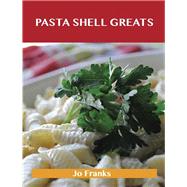 Pasta Shell Greats: Delicious Pasta Shell Recipes, the Top 61 Pasta Shell Recipes