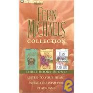 Fern Michaels Collection Three Books in One: Listen To Your Heart, What You Wish For, Plain Jane
