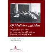 Of Medicine and Men: Biographies and Ideas in European Social Medicine Between the World Wars