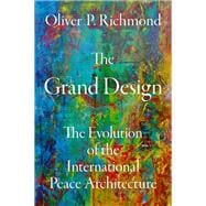 The Grand Design The Evolution of the International Peace Architecture