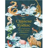 The Chinese Zodiac And Other Paths to Luck, Riches & Prosperity