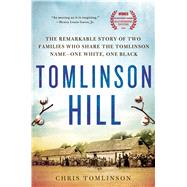 Tomlinson Hill The Remarkable Story of Two Families Who Share the Tomlinson Name - One White, One Black