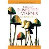 Sacred Mushroom Of Visions: Teonanacatl : A Sourcebook On The Psilocybin Mushroom
