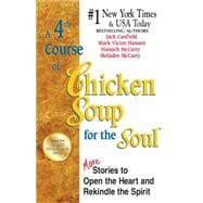A 4th Course of Chicken Soup for the Soul More Stories to Open the Heart and Rekindle the Spirit