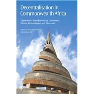 Decentralisation in Commonwealth Africa Experiences from Botswana, Cameroon, Ghana, Mozambique and Tanzania