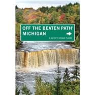 Michigan Off the Beaten Path®, 10th; A Guide to Unique Places