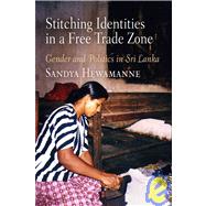 Stitching Identitites in a Free Trade Zone : Gender and Politics in Sri Lanka