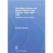 The Balkan Games and Balkan Politics in the Interwar Years 1929 û 1939: Politicians in Pursuit of Peace