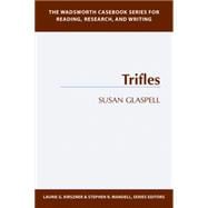The Wadsworth Casebook Series for Reading, Research and Writing Trifles