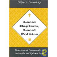 Local Baptists, Local Politics : Churches and Communities in the Middle and Uplands South