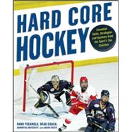 Hard Core Hockey Essential Skills, Strategies, and Systems from the Sport's Top Coaches