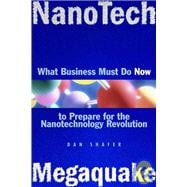 NanoTech MegaQuake What Business Must Do Now to Prepare for the Nanontechnology Revolution