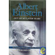 Albert Einstein: Out of My Later Years Through His Own Words