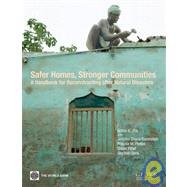 Safer Homes, Stronger Communities A Handbook for Reconstructing after Natural Disasters