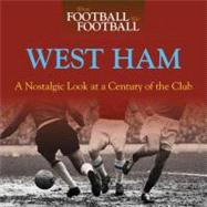 When Football Was Football West Ham: A Nostalgic Look at a Century of the Club